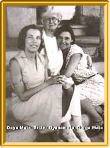 Daya Mata, Sister Gyanamata, Durga Mata